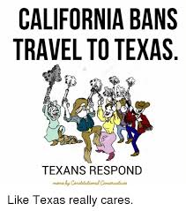 Hey texas, vamos jogar boliche! California Bans Travel To Texas Texans Respond Like Texas Really Cares Meme On Me Me
