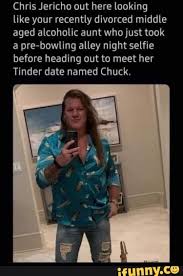 Chris Jericho Out Here Looking Like Your Recently Divorced Middle Aged Alcoholic Aunt Who Just Took A Pre Bowling Alley Night Selfie Before Heading Out To Meet Her Tinder Date Named Chuck