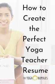 How To Create The Perfect Yoga Teacher Resume The Yoga Nomads In 2020 Yoga Teacher Resources Yoga Teacher Teaching Yoga