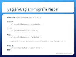 Berikut ini adalah penulisan identifier yang benar dalam pemrogramnan pascal adalah. Struktur Bahasa Pascal Tools Ppt Download