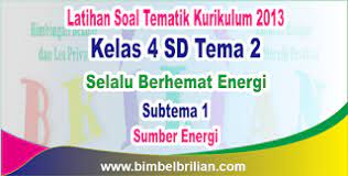 Bagi guru yang ingin mengadakan penilaian harian untuk siswa kelas 4 tema 1 subtema 2, berikut ini kami membagikan soal kelas 4 tema 1 subtema 2. Soal Tematik Kelas 4 Sd Tema 2 Subtema 1 Sumber Energi Dan Kunci Jawaban Bimbel Brilian