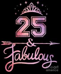 Have a blast on your special day! Women 25 Years Old And Fabulous Happy 25th Birthday Print Digital Art By Art Grabitees