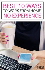 Best 10 Ways To Work From Home With No Experience Work From Home Moms Home Based Work Home Jobs