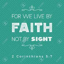 This shows clearly the happiness to be enjoyed by the souls of believers when absent from the body, and where jesus makes known his glorious presence. Bible Quote For Print Or Use As Poster We Live By Faith Not Royalty Free Cliparts Vectors And Stock Illustration Image 87929334