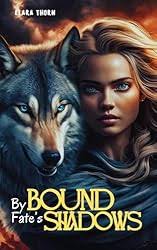 Bound By Fate's Shadows: The Rise of Elara (Alpha Shadows) See more