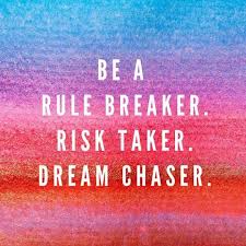Be A Rule Breaker Risk Taker Dream Chaser Because Risk Takers Rule The World Risk Quotes Life Quotes Takers Quotes