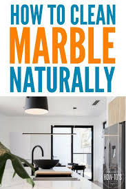How To Clean Marble Naturally Cleaning Hacks House Cleaning Tips Clean House