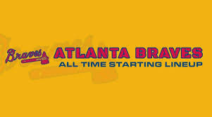 Atlanta Braves All Time Starting Lineup Roster