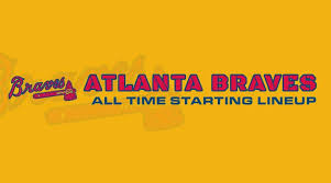 Atlanta Braves All Time Starting Lineup Roster