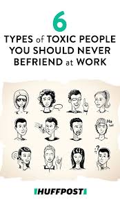 Even a broken heart can kill you. 6 Types Of Toxic People You Should Never Befriend At Work Work Environment Quotes Toxic People Working With Difficult People