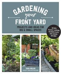 Carving out circular areas or curved paths among the green grass is a common idea for incorporating flowers into the backyard design. Gardening Your Front Yard Projects And Ideas For Big And Small Spaces Includes Vegetable Gardening Pollinator Plants Rain Gardens And More Nolan Tara 9780760364864 Amazon Com Books