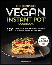 Home health & wellness healthy lifestyle tips in a world of whole30 meal plans and keto diet foo. The Complete Vegan Instant Pot Cookbook 101 Delicious Whole Food Recipes For Your Pressure Cooker Musick Barb 9781641521628 Amazon Com Books