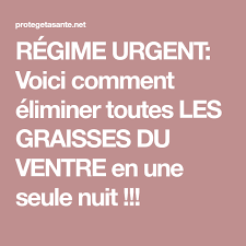 Regime Urgent Voici Comment Eliminer Toutes Les Graisses Du Ventre En Une Seule Nuit Regime Comment Maigrir Graisse