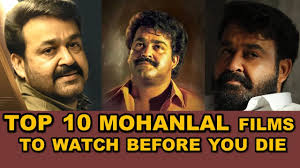 Make sure you watch these 30 before 40! Top 10 Mohanlal Films To Watch Before You Die One Man Studio Youtube