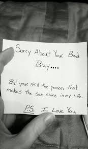 It S Just A Bad Day Not A Bad Life Meaning Sorry About Your Bad Day But You Re Still The Person That Makes The S N Shine In My Life P S I Love You Love Quotes Love Notes Quotes