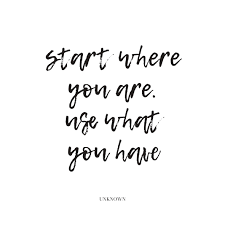 Morningthoughts Quote Start Where You Are Use What You Have Stage Quotes Work Quotes Encouragement Quotes