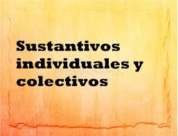 Ver más ideas sobre sustantivos individuales y colectivos, sustantivos individuales, sustantivo. 60 Ejemplos De Sustantivos Individuales Y Colectivos