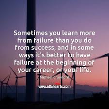 Sometimes You Learn More From Failure Than You Do From Success And Idlehearts
