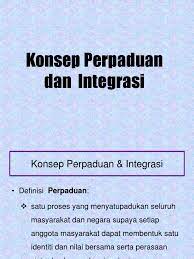 Pengertian integrasi nasional secara umum juga bisa dibedakan menjadi dua yakni pengertian intergasi nasional secara. Konsep Perpaduan Dan Integrasi