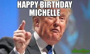 Maybe you would like to learn more about one of these? Happy Birthday Michelle Meme Memeshappen