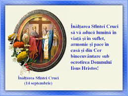 Este una din cele două zile de post strict (ajunare) de peste an. O Zi BinevantatÄƒ 14 Septembrie FelicitÄƒri UrÄƒri Mesaje Facebook