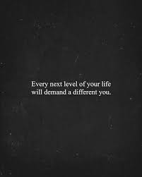 With Every New Level You Reach You Will Need To Grow Change And Adapt Regardless Of Where You Are In Life Th Words Quotes Life Quotes Inspirational Quotes