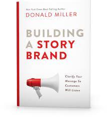 Building a story brand from donald miller is probably the most practicable branding book i've ever read. Building A Storybrand Clarify Your Message So Customers Will Listen
