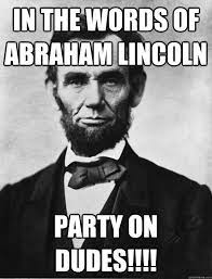 Pin By John Mills On Abraham Lincoln Memes Abraham Lincoln Party Abraham Lincoln Lincoln