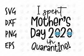 Download I Spent Mother S Day 2020 In Quarantine Svg Design 542642 Printables Design Bundles