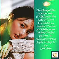 What is the meaning of "life will make you bitter or it will make you  better"?