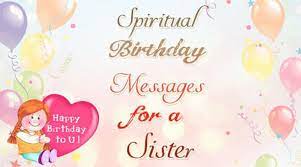 Even though we don't always get along, no matter what, i've got your back. Spiritual Birthday Messages For A Sister