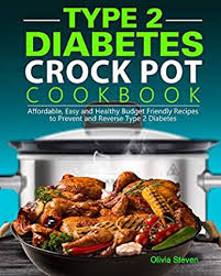 Crockpot chicken recipes 5 ways. Amazon Com Type 2 Diabetes Crock Pot Cookbook Affordable Easy And Healthy Budget Friendly Recipes To Prevent And Reverse Type 2 Diabetes Ebook Steven Olivia Kindle Store