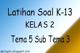 Demikian soal tematik kelas 2 tema 5 subtema 2 pengalamnku di sekolah semester 2/ genap, jika ibu/bapak membuthkan soal dalam bentuk pdf. Contoh Soal K 13 Sd Kelas 2 Tema 5 Subtema 3 Contoh Rpp Sd Dan Soal Sd