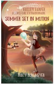 Halley Harper Science Girl Extraordinare Summer Set In Motion Book Review By Gosciencegirls Go Science Girls Science Girl Stem Books Summer Set