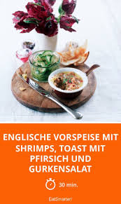 Englische Vorspeise Mit Shrimps Toast Mit Pfirsic Rezept Vorspeise Gurkensalat Einfache Gerichte