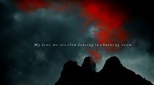 My Dear We Are Slow Dancing In A Burning Room Quote For Story Dance Quotes Quotes Writing Quotes