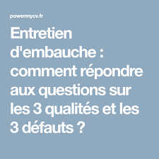 Entretien D Embauche Comment Repondre Aux Questions Sur Les 3 Qualites Et Les 3 Defauts Entretien Embauche Questions Entretien Embauche Embauche