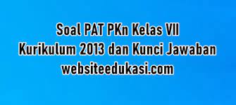 Soal dan kunci jawaban pat ppkn smp kelas 7 kurikulum 2013 tahun &mldr; Soal Pat Pkn Kelas 7 K13 Dan Jawaban Tahun 2021
