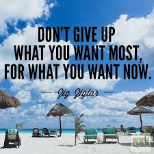 Hank Coleman On Instagram Don T Give Up What You Want Most For What You Want Now Zig Ziglar Zigziglar Money Quot Zig Ziglar Ziglar Money On My Mind