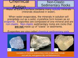 Chemical sedimentary rocks this rock type is formed when there is a chemical reaction between minerals, present in rock forms cools down as precipitate and converts to rock form over a period of time. Ppt Sedimentary Rocks Powerpoint Presentation Free Download Id 2271149