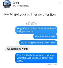 A good place to start is by picking a name and age for your boyfriend. How To Get Your Gf Attention 9gag
