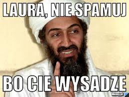 Laura, nie spamuj Bo cie wysadze