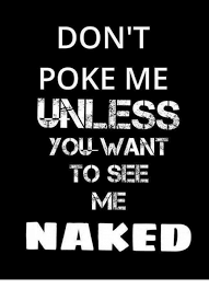 Don T Poke Me Unless You Want To See Me Naked Meme On Me Me