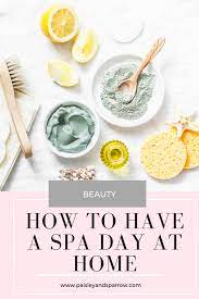 How To Have A Spa Day At Home Paisley Sparrow Spa Day At Home Spa Day Spa