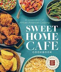 Sweet Home Cafe Cookbook A Celebration Of African American Cooking African American Cooking Cooking Recipes Best Cookbooks