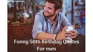 Includes 50th birthday wishes in a variety of styles, from sincere to funny. 45 Hilarious 50th Birthday Quotes For Men
