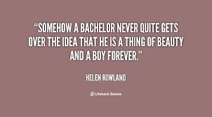 Bachelor quotations by authors, celebrities, newsmakers, artists and more. Bachelor Women With Quotes Quotesgram