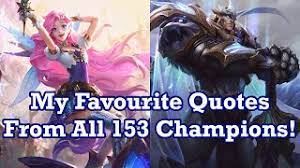 Explore our collection of motivational and famous quotes by authors you know and love. My Favourite Quote From Every League Of Legends Champion 2020 Edition Youtube