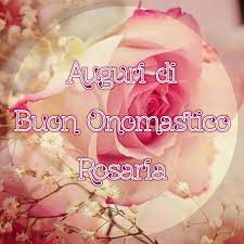 Buon Onomastico Rosaria Buon Onomastico Onomastico Buon Compleanno