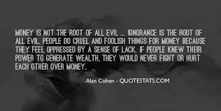 However, when we reflect upon the correct citation of this verse, we see. Top 100 Quotes About The Root Of All Evil Famous Quotes Sayings About The Root Of All Evil